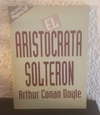 El aristocrata solteron (usado) - Arthur Conan Doyle