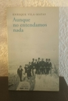 Aunque no entendamos nada (usado) - Enrique Vila Matas