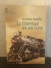 La libertad es un tren (usado) - Germán Sopeña