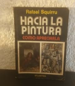 Hacia la pintura (usado, subrayados en birome) - Rafael Squirru