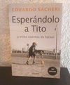 Esperándolo a Tito (usado) - Eduardo Sacheri (galerna)