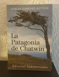 La Patagonia de Chatwin (usado) - Adrian Gimenez Hutton