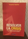 Resolver la crisis (usado) - Eduardo Kastika (pocas marcas en lapiz)