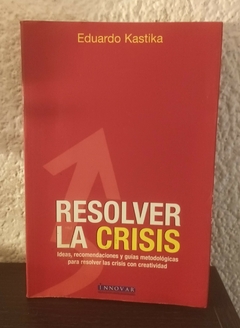 Resolver la crisis (usado) - Eduardo Kastika (pocas marcas en lapiz)