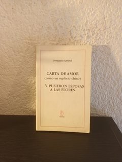 Carta de amor y pusieron esposas a las flores (usado) - F. Arrabal