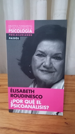 ¿por Qué El Psicoanálisis? - Élisabeth Roudinesco