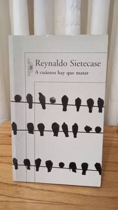 A cuántos hay que matar - Reynaldo Sietecase