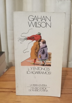 Y entonces lo agarramos (usado) - Gahan Wilson