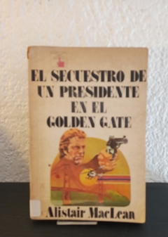 El secuestro de un presidente en el Golden Gate (usado) - Alistair Mac Lean