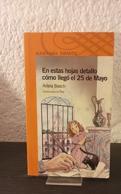 En estas hojas detallo cómo llegó el 25 de Mayo (usado) -Adela Basch