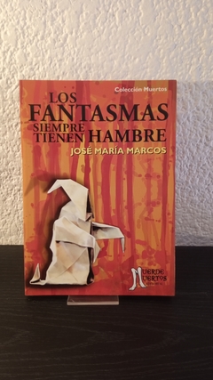 Los fantasmas siempre tienen hambre (usado) - José María Marcos