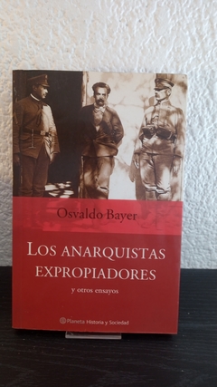 Los anarquistas expropiadores (usado) - Osvaldo Bayer