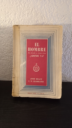 El hombre, De dónde y cómo vino ¿A donde va? (usado) - Annie Besant