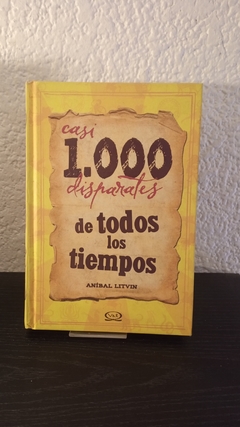 Casi 1000 disparates de todos los tiempos (usado) - Aníbal Litvin