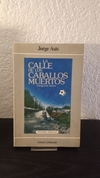 La calle de los caballos muertos (usado) - Jorge Asís