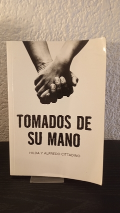 Tomados de su mano (usado) - Hilda y Alfredo Cittadino