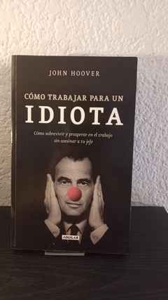 Cómo trabajar para un idiota (usado) - John Hoover