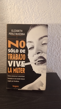 No sólo de trabajo vive la mujer (usado, escrito con birome y lápiz) - Elizabeth Perle McKenna