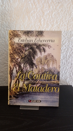 La cautiva/ El matadero (usado) - Esteban Echeverría