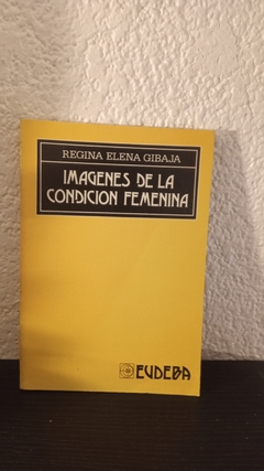 Imagenes de la condición femenina (usado) - Regina Elena Gibaja