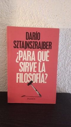 ¿Para qué sirve la filosofía? (usado) - Darío Sztajnszrajber