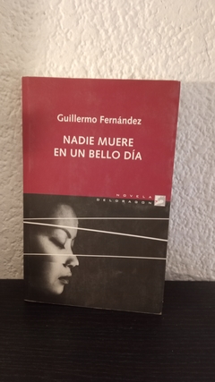 Nadie muere en un bello día (usado) - Guillermo Fernández