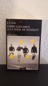 Cómo llegamos a la final de wembley (usado) - J. L. Carr