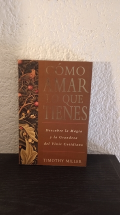 Como amar lo que tienes (usado) - Timothy Miller