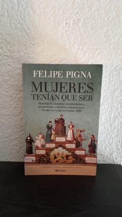 Mujeres tenian que ser (usado) - Felipe Pigna