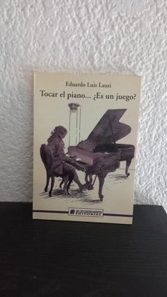 Tocar el piano...¿ Es un juego? (usado, dedicatoria, pocas marcas en lápiz) - Eduardo Luis Lauri