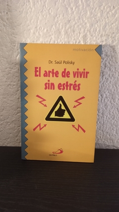 El arte de vivir sin estrés (autoayuda) - Saúl Polisky