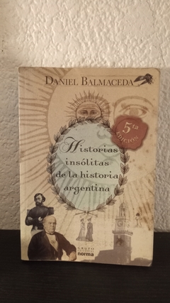 Historias insólitas de la historia Argentina (usado) - Daniel Balmaceda