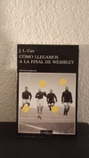 Como llegamos a la final de Wembley (usado) - Joseph Lloyd Carr