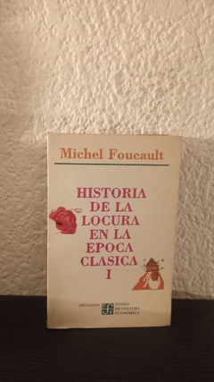 Historia de la locura en la epoca clasica I (suado) - Michel F.