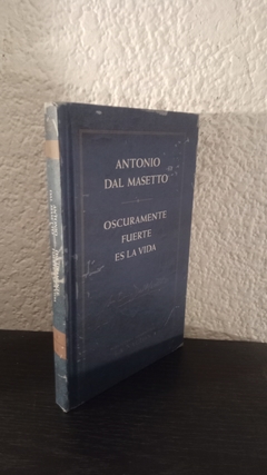 Oscuramente fuerte es la vida (LN, usado) - Antonio Dal Masetto