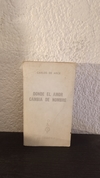 Donde el amor cambia de nombre (usado, detalle de mala apertura) - Carlos de Arce