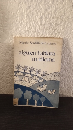 Alguien Hablará tu idioma (usado) - Martha Sordelli de Cigliano