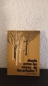 Donde estan las raices de los arboles? (usado, pequeña mancha en hojas, totalmente legible) - Lucia Pena