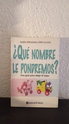 Que nombre le pondremos? (usado) - María fernanda lopez Alcalá