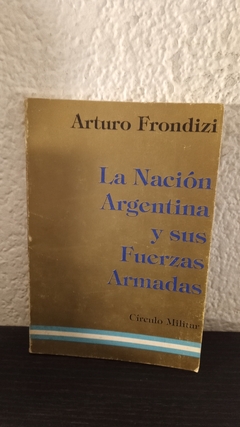 La Nación Argentina y sus fuerzas armadas (usado) - Arturo Frondizi