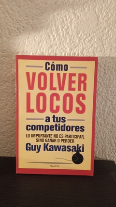 Como volver loco a tus competidores (usado) - Guy Kawasaki