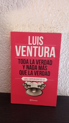 Toda la verdad y nada más que la verdad (LV) (usado) - Luis Ventura