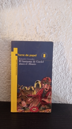 El fantasma de Gardel ataca el Abasto (usado) - Eduardo Gonzalez