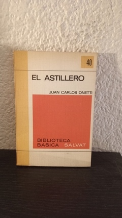 El astillero 40 (usado) - Juan Carlos Onetti