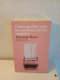 Cómo acabar con la escritura de las mujeres (usado) - Joanna Russ