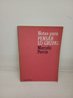 Notas para pensar lo grupal (usado, pocas marcas en lapiz) - Marcelo Percia