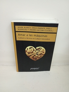 Amar a las máquinas (usado) - Cultura y técnica en Gilbert Simondon