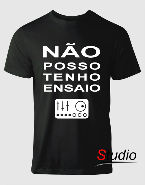Camiseta Não Posso Tenho Ensaio - Téc. de Som - Cor Preta