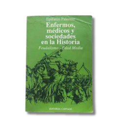 Enfermos, Médicos Y Sociedades En La Historia Feudalismo - Edad Media / Epifanio Palermo (usado)
