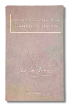 Campo De Juego / Beatriz Schaefer Peña.- Firmado (usado)